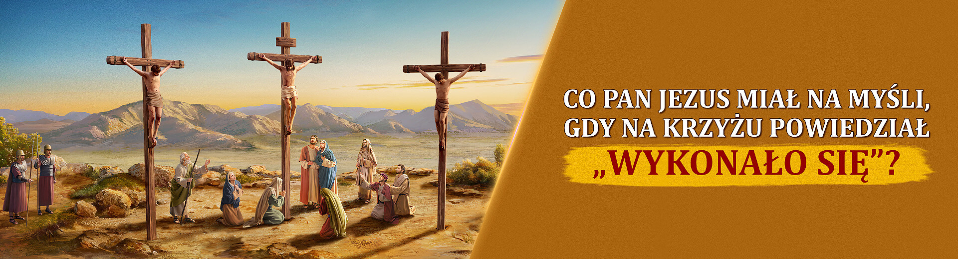 Co Pan Jezus miał na myśli, gdy na krzyżu powiedział „Wykonało się”?