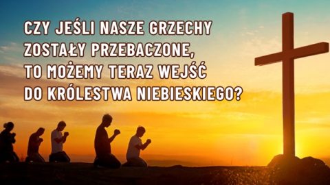 Jak pozbyć się grzechu i wejść do Królestwa Niebieskiego?