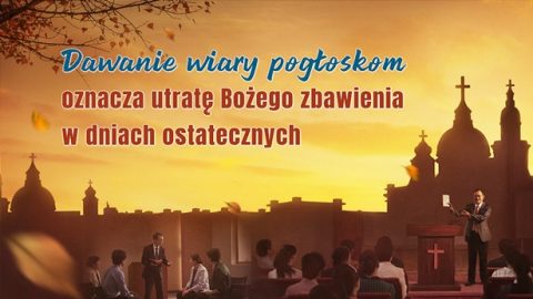 Dawanie wiary pogłoskom oznacza utratę Bożego zbawienia w dniach ostatecznych