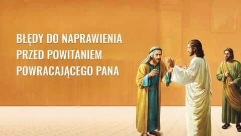 Błędy do naprawienia przed powitaniem powracającego Pana