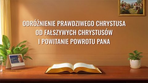 Odróżnienie prawdziwego Chrystusa od fałszywych Chrystusów i powitanie powrotu Pana